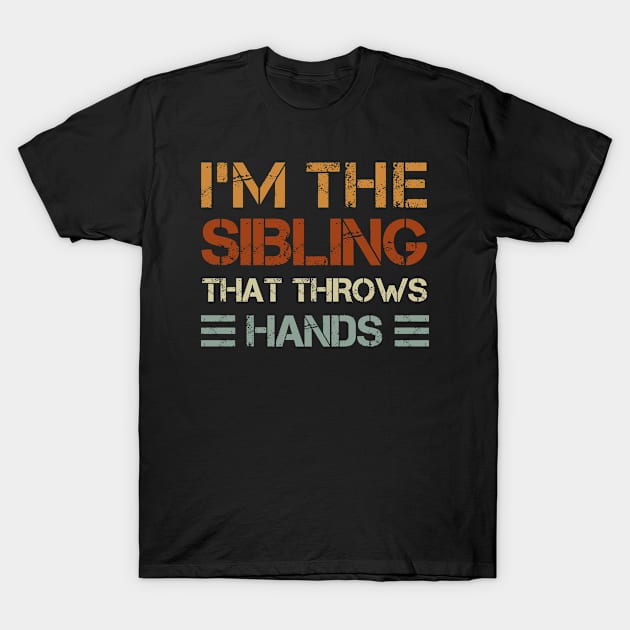 I'm the sibling that throws hands funny quote vintage colored distressed T-Shirt by CoolFunTees1